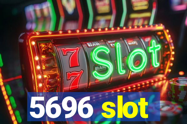 5696 slot